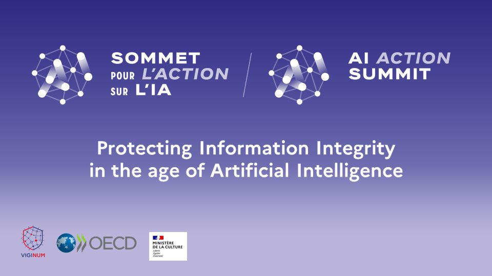 Sommet pour l'action sur l'IA / AI Action Summit 
Protection Information Integrity in the age of Artificial Intelligence
Logo VIGINUM - OCDE - Ministère de la Culture