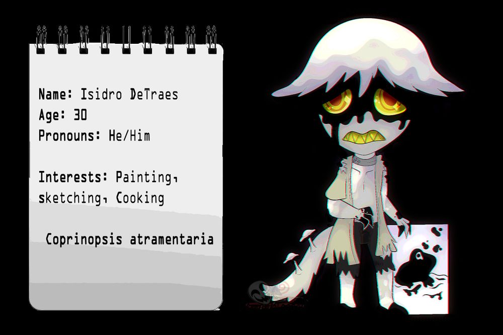 mushrooms person with a tail and thick black ink dripping from him. Next to them is a bio saying "Name: Isidro Detraes, Age: 30, pronouns: He/him, Interstests: Paiting, sketching, cooking Corpinopsis Atramentaria."