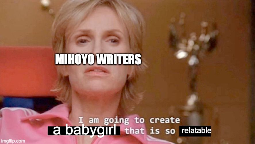 "I Am Going To Create An Environment That Is So Toxic" meme format featuring Sue Sylvester from 2010s musical television show Glee, except she has "Mihoyo writer" written over her, and she is saying "I am going to create a babygirl that is so relatable" 