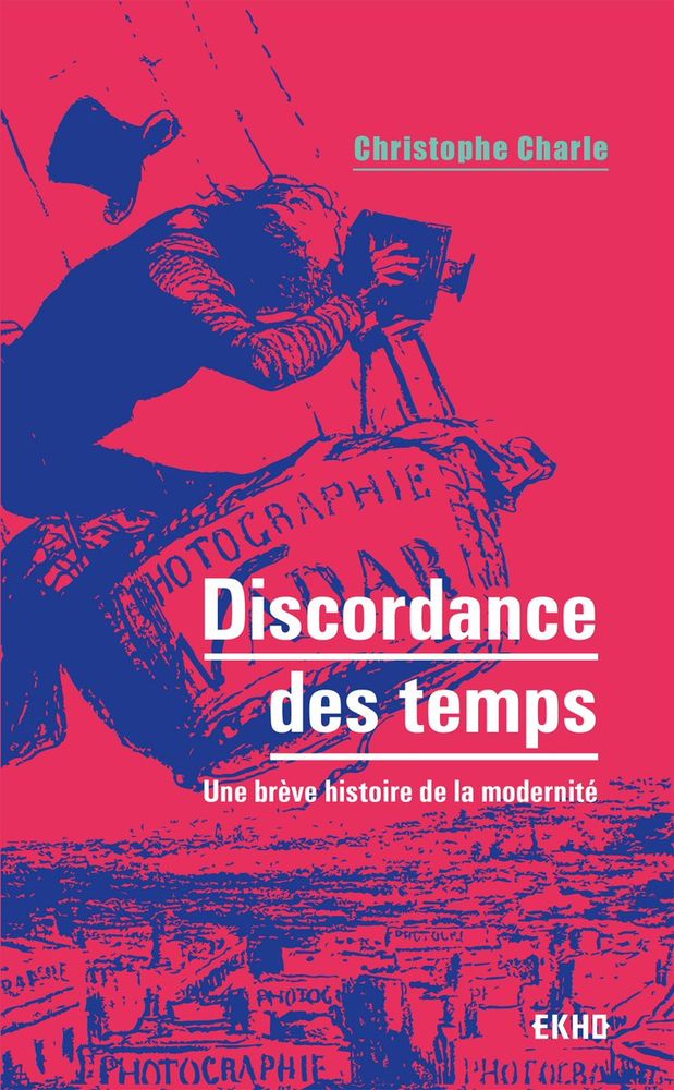 Christophe Charle, «Discordance des temps. Une brève histoire de la modernité», Paris, Dunod, 2022).