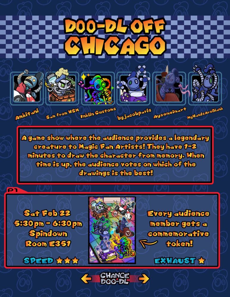 A Poster promoting the D00-DL Off Panel on Saturday Feb 22nd from 5:30pm - 6:30pm at MagicCon Chicago. There are six D00-DLs in Karts in a character select screen reminiscent of Mario Kart. The text reads

"A Game Show where the audience provides a legendary creature to Magic Fan Artists! They have 1-2 minutes to draw the character from memory. When the time is up, the audience votes on which of the drawings is the best!"