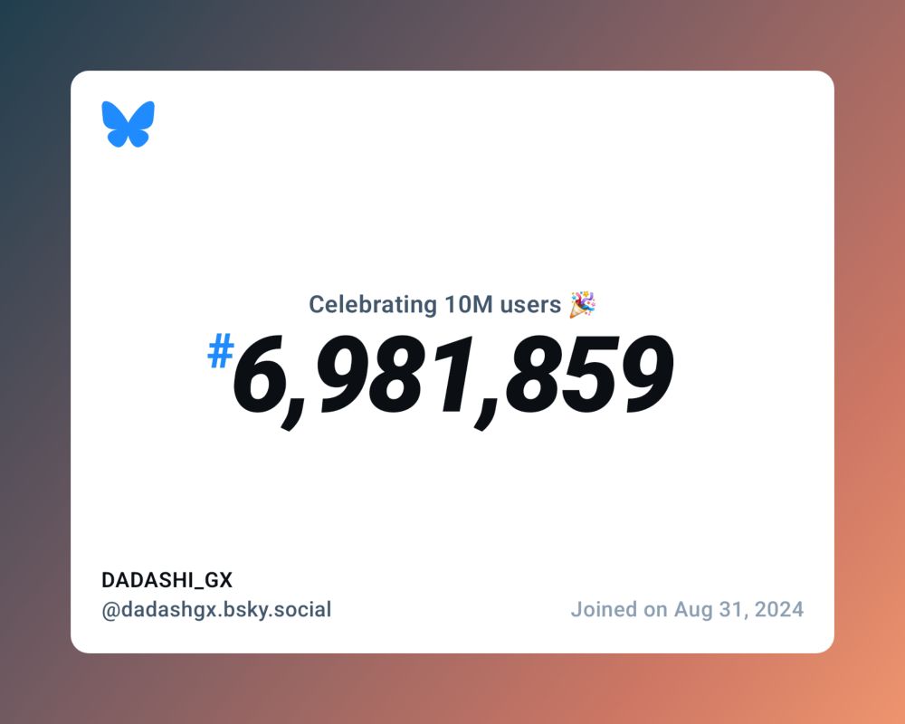 A virtual certificate with text "Celebrating 10M users on Bluesky, #6,981,859, DADASHI_GX ‪@dadashgx.bsky.social‬, joined on Aug 31, 2024"