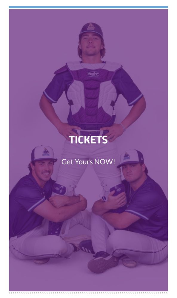 “Tickets: Get Yours Now” and the picture is a catcher standing with his hands on his hips, feet more than shoulder width apart and two other baseball players with their arms and legs wrapped around each of the catcher’s legs like they’re his toddler children.