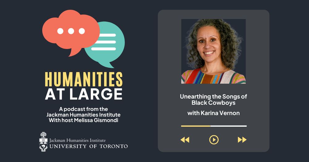 Speech bubbles in red and teal and a portrait of Karina Vernon. Text overlay is Humanities at Large, a podcast from the Jackman Humanities Institute. With host Melissa Gismondi. Unearthing the Songs of Black Cowboys with Karina Vernon.
