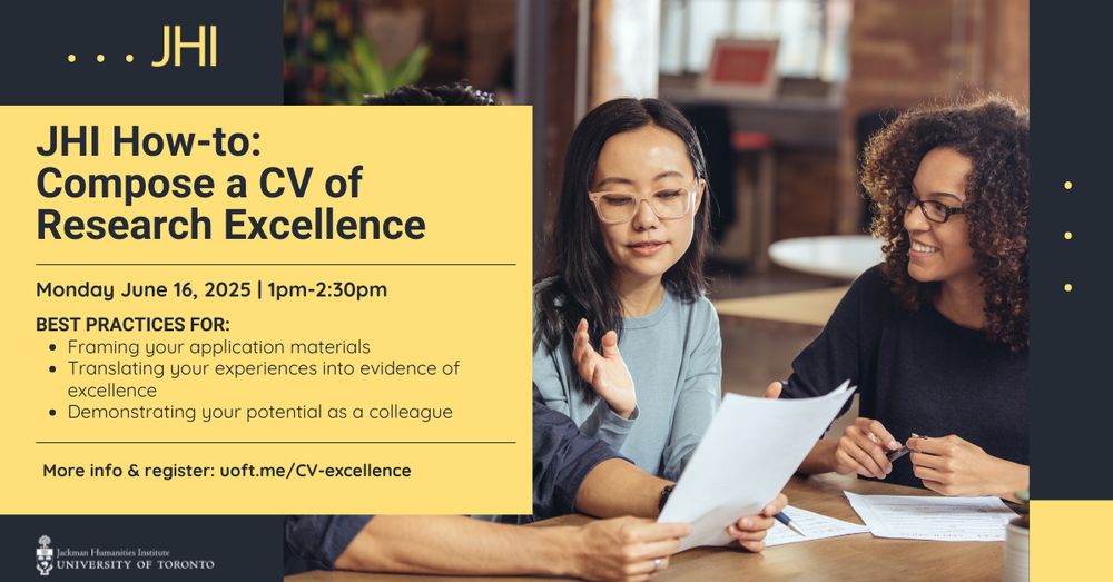 Three people at a desk in conversation. Text overlay is JHI How-to: Compose a CV of Research Excellence. Monday June 16, 2025 from 1:00pm to 2:30pm. Best practices for: Framing your application materials; Translating your experiences into evidence of excellence; Demonstrating your potential as a colleague. More info & registeration: uoft.me/CV-excellence