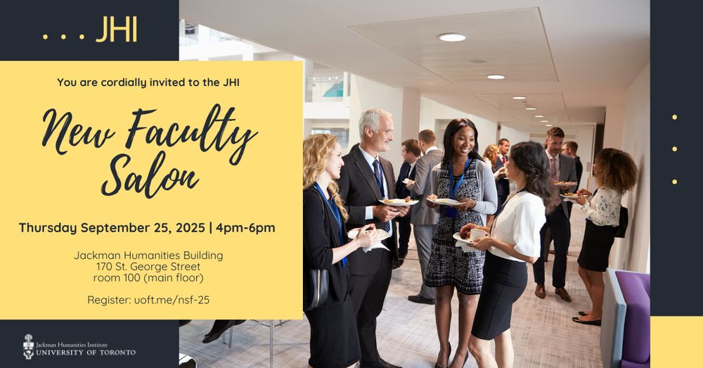 Large, diverse group of people milling around in conversation. The text overlay reads: You are cordially invited to the JHI New Faculty Salon. Thursday September 25, 2025 from 4pm to 6pm at the Jackman Humanities Building, 170 St. George Street, Room 100 (main floor).