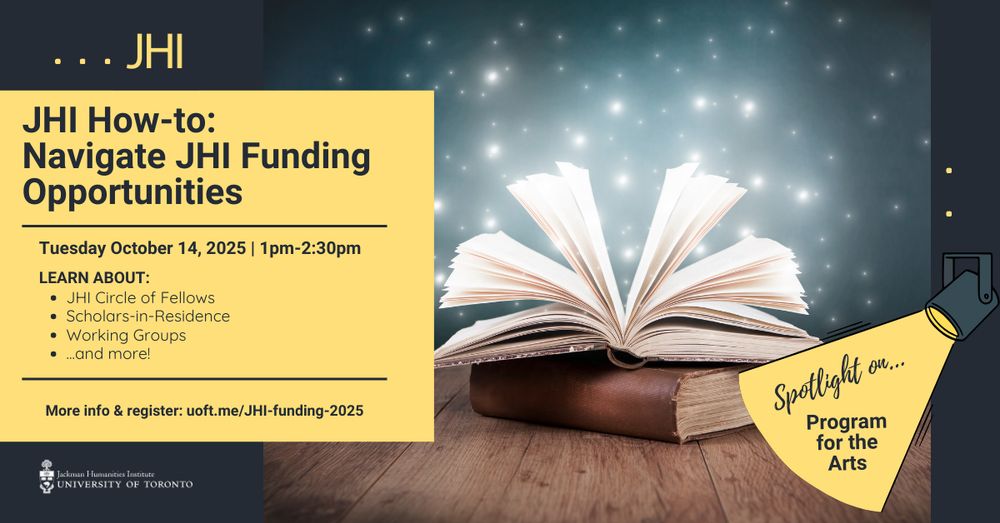 An open book on a table with pages fanning out. Twinkling stars rise from the pages. Text overlay is JHI How-to: Navigate JHI Funding Opportunities. Tuesday, October 14 from 1pm to 2:30pm. Learn about:
-JHI Circle of Fellows
-Scholars in Residence
-Working Groups and more
-Spotlight on Program for the Arts
More info and register: uoft.me/JHI-funding-2025