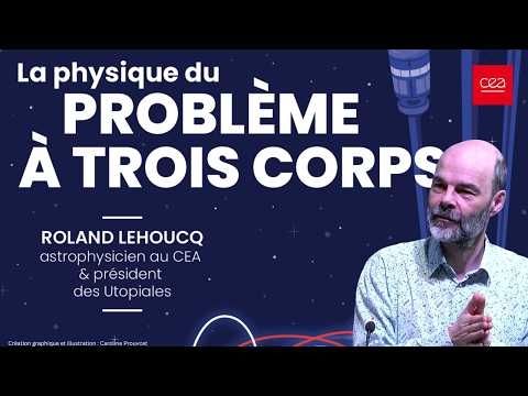 ☀La physique du Problème à trois corps décryptée par Roland Lehoucq, science versus science-fiction