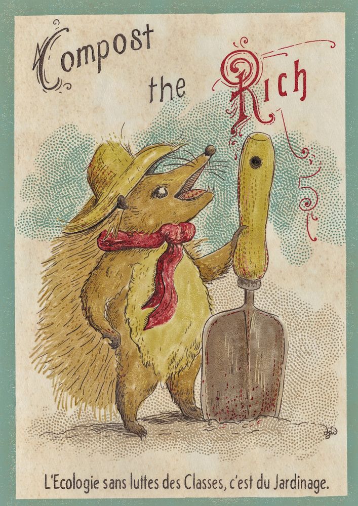 Affiche vintage avec un hérisson jardinier. Il se tient fièrement à côté d'une pelle à main aussi grande que lui et porte une écharpe et un chapeau en paille. Un texte indique "Compost the Rich, l'écologie sans lutte des classes c'est du jardinage"
