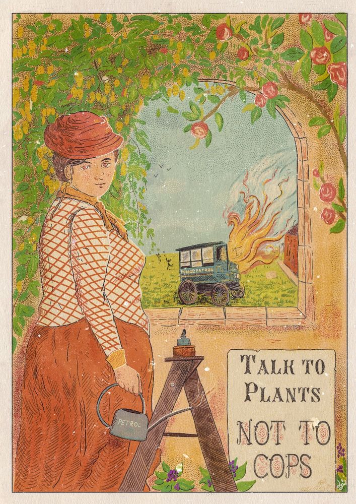 Vintage style illustration featuring a woman gardening near an arch in a wall. The arch is covered by vine. The woman is looking at us with a little smile. From the arch, we can see a vintage police car burning. A text reads "talk to plants, not to cops" 