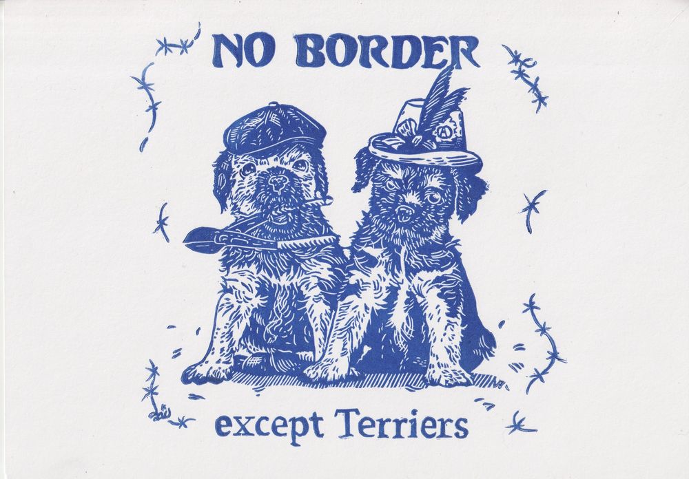 Blue linocut featuring cute dogs wearing hats. One dog has a wirecutter and a text reads "No Border except Terriers" 