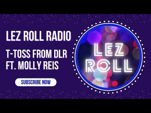 Lez Roll Radio | Molly Reis | T-Toss from DLR