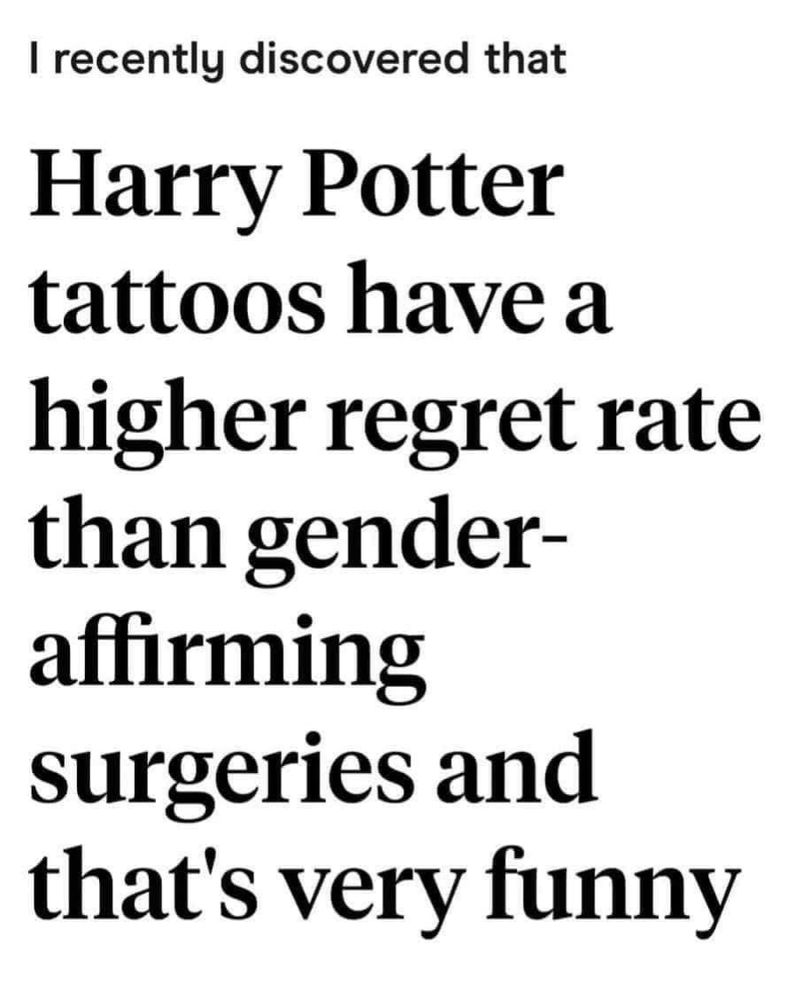 Headline that says: " I recently discovered that Harry potter tattos have a higher regret rate than gender-affirming surgeries and that's very funny"