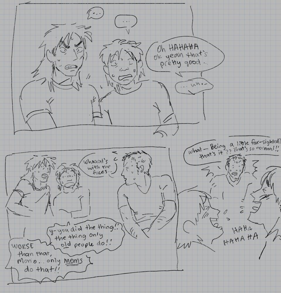 the next panels. kaiji and mario stare in shocked silence while chang laughs at the message off screen. his dialogue dies down before he stares at them suspiciously saying, "whaaaat's with the faces." mario says, "y-you did the thing!! the thing only old people do!!" next to him kaiji says, "worse than that, mario. only moms do that!!" they burst into laughter at him. chang exclaims incredulously, "what, being a bit far-sighted?! that's it?! that's so normal!!"