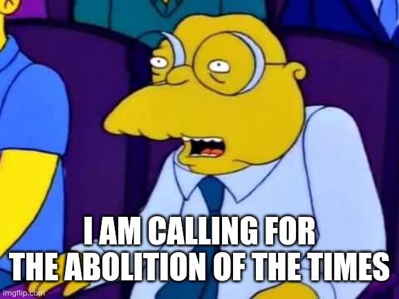 Hans Moleman saying "I am calling for the abolition of The Times"