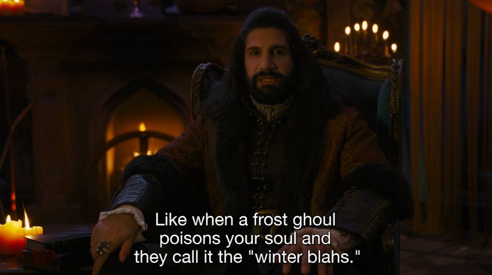 nandor adds, "Like when a frost ghoul poisons your soul and they call it the 'winter blahs.'"