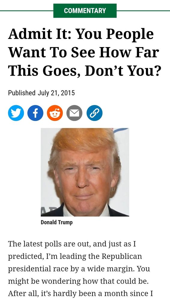 Onion Commentary

Admit It: You People Want To See How Far This Goes, Don't You?

Published July 21, 2015

By Donald Trump