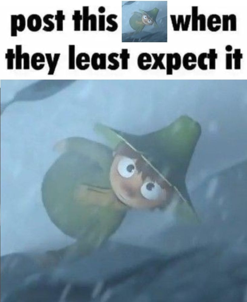 Text says "Post this _ when they least expect it" with an image of snufkin in the space
