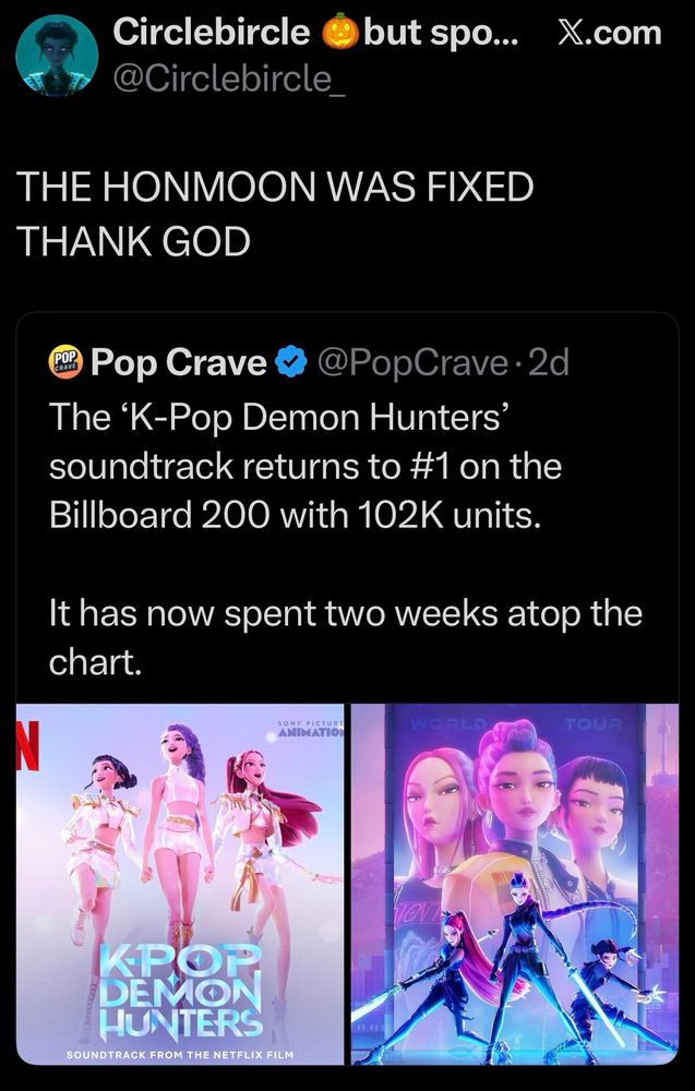 tweet from @Circlebircle the honmoon was fixed thank god quote tweeting @PopCrave reporting the k pop demon hunters soundtrack returns to #1 on the billboard 200 with 102K units 