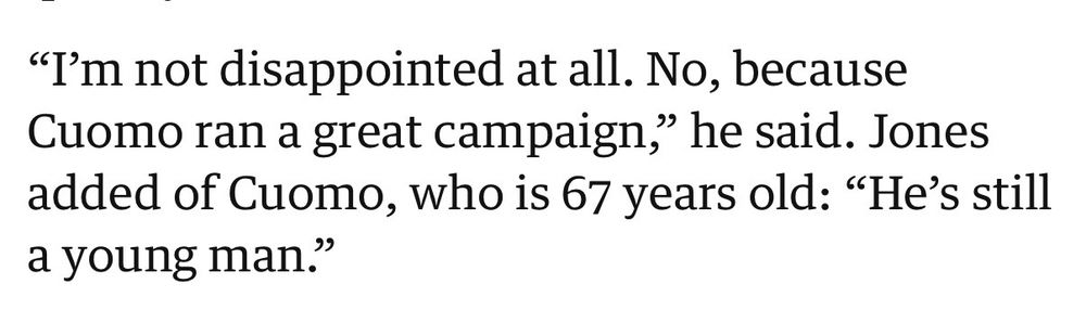 "I'm not disappointed at all. No, because Cuomo ran a great campaign," he said. Jones added of Cuomo, who is 67 years old: "He's still a young man."
