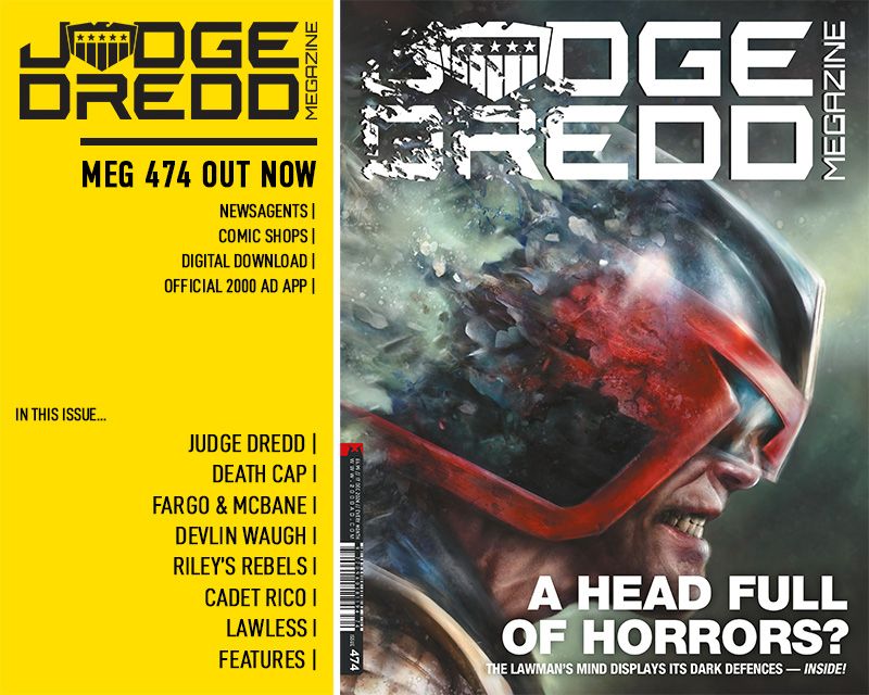 JUDGE DREDD MEGAZINE #474 is out now, featuring Judge Dredd, Death Cap, Fargo & McBane, Devlin Waugh, Riley's Rebels, Cadet Rico, Lawless and more!