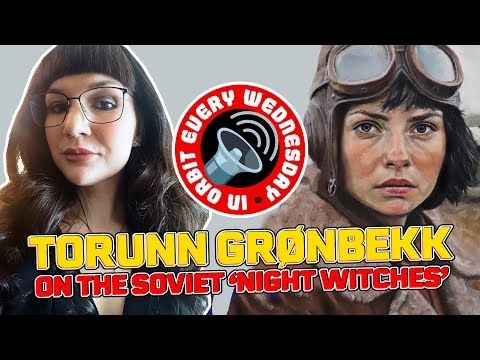 Torunn Grøenbekk on the Soviet 'Night Witches' – In Orbit Every Wednesday