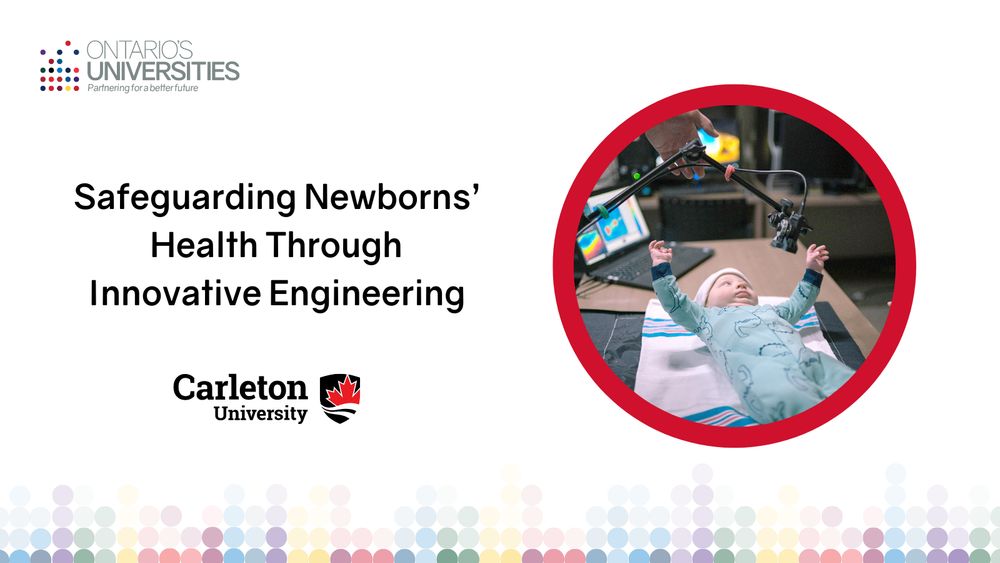 Ontario's Universities graphic. Title: Safeguard Newborns' Health Through Innovative Engineering. Logo: Carleton University. Image: Young infant lying down with its arms raised. In the background, there are electronic devices.