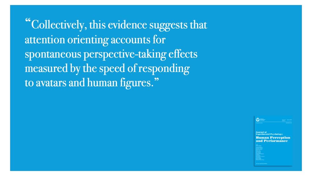 “Collectively, this evidence suggests that attention orienting accounts for spontaneous perspective-taking effects measured by the speed of responding to avatars and human figures.”
