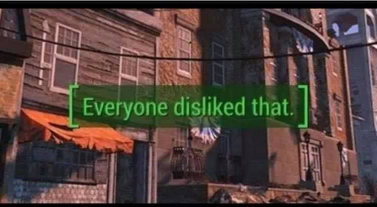 Fallout 4 “Everyone disliked that.” meme