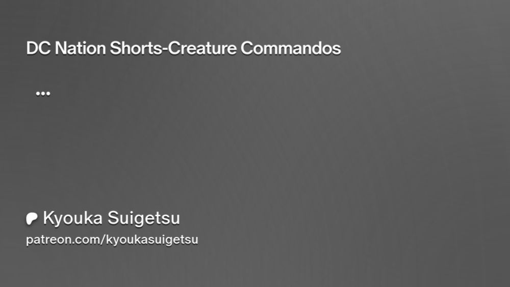 DC Nation Shorts-Creature Commandos | Kyouka Suigetsu