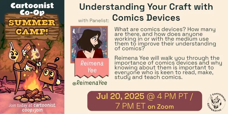 A graphic designed by E.M. Fields announcing the Co-op Summer Camp event titled Understanding Your Craft with Comics Devices with Reimena Yee, whose social media handle is @ReimenaYee . The event is being held on July 20 at 4 PM Pacific Time / 7 PM Eastern Time on Zoom. The event description reads, "What are comics devices? How many are there, and how does anyone working in or with the medium use them to improve their understanding of comics? Reimena Yee will walk you through the importance of comics devices and why knowing about them is important to everyone who is keen to read, make, study and teach comics." An illustration to the side shows Co-op Mascots Inkling (anthropomorphic inkwell) and Nibford (anthropomorphic dip pen) are roasting a marshmallow over a campfire at night in a forest scene. Nibford is ready to squish the marshmallow between graham crackers and chocolate to make a s'more.