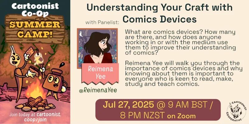 A graphic designed by E.M. Fields announcing the Co-op Summer Camp event titled Understanding Your Craft with Comics Devices with Reimena Yee, whose social media handle is @ReimenaYee . The event is being held on July 27 at 9 AM British Summer Time / 8 PM New Zealand Standard Time on Zoom. The event description reads, "What are comics devices? How many are there, and how does anyone working in or with the medium use them to improve their understanding of comics? 
Reimena Yee will walk you through the importance of comics devices and why knowing about them is important to everyone who is keen to read, make, study and teach comics."
An illustration to the side shows Co-op Mascots Inkling (anthropomorphic inkwell) and Nibford (anthropomorphic dip pen) are roasting a marshmallow over a campfire at night in a forest scene. Nibford is ready to squish the marshmallow between graham crackers and chocolate to make a s'more.