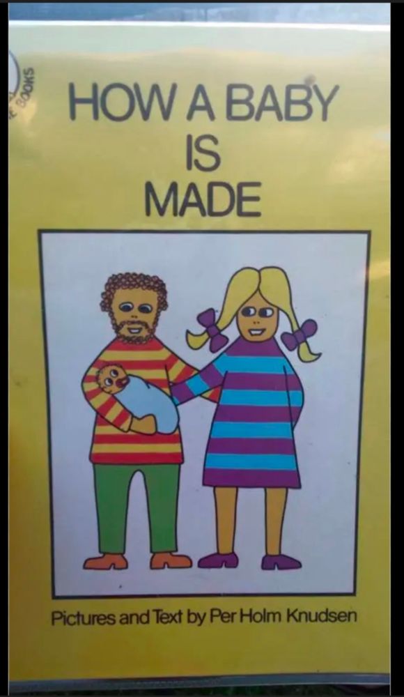 A picture book: How a Baby is Made, Pictures and text by Per Holm Knudsen. The cover is yellow with a simple drawing of a bearded man with brown curly hair and a woman with blonde pigtails, both in colorful but comfortable looking 70s clothes, holding a young baby.