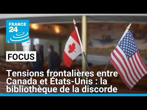 Tensions frontalières entre Canada et États-Unis : la bibliothèque de la discorde • FRANCE 24