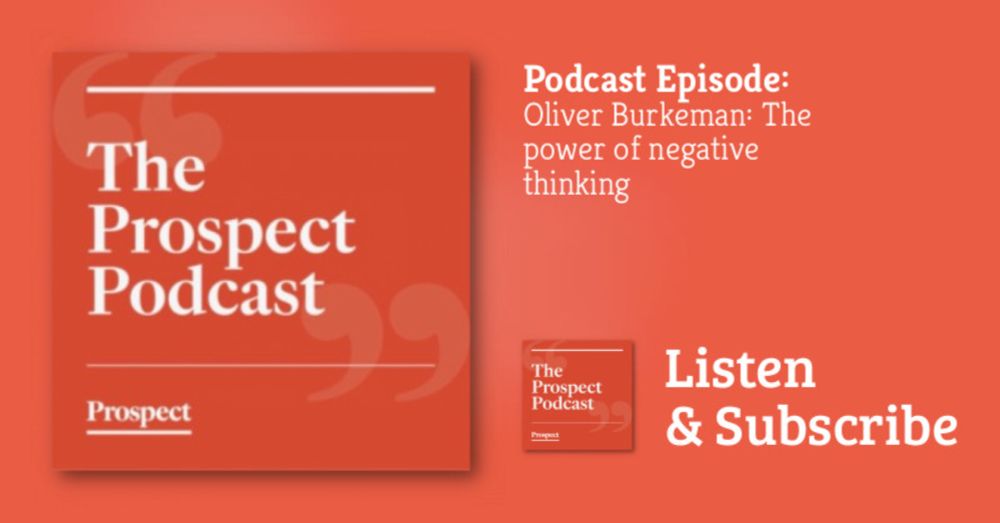 The Prospect Podcast: Oliver Burkeman: The power of negative thinking