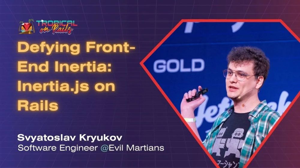 Svyatoslav Kryukov (Engineer @Evil Martians) | Defying Front-End Inertia - Tropical on Rails 2025
