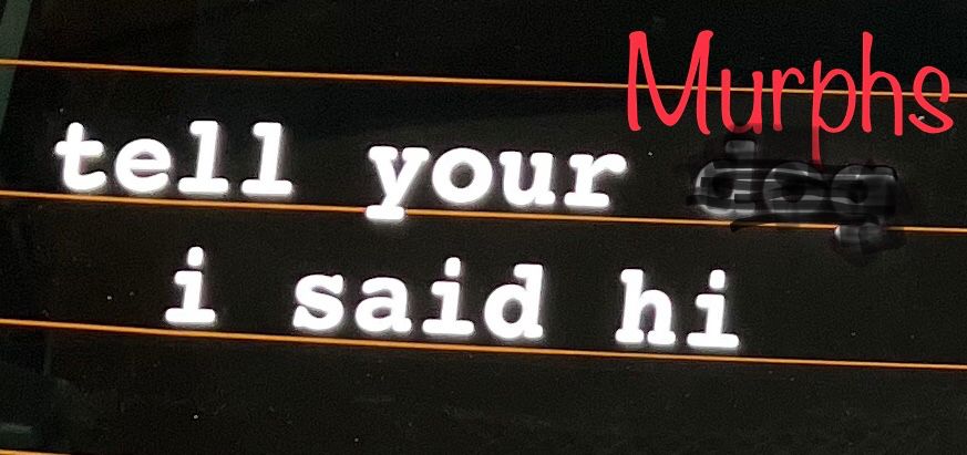 Tell your Murphs I said hi