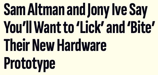 Sam Altman and Jony Ive Say You'll Want to 'Lick' and 'Bite' Their New Hardware Prototype