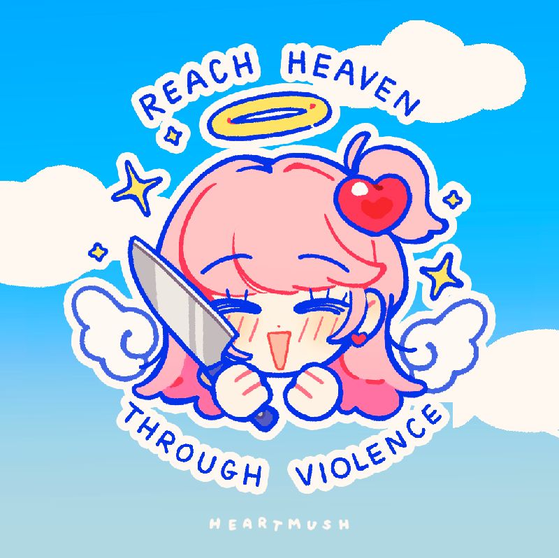 A smiling, pink haired girl drawn in a chibi style with angel wings and a halo. She is holding a knife. Her hair is mostly down, with a mini side ponytail tied up with a heart shaped accessory.

The text reads, "REACH HEAVEN THROUGH VIOLENCE"