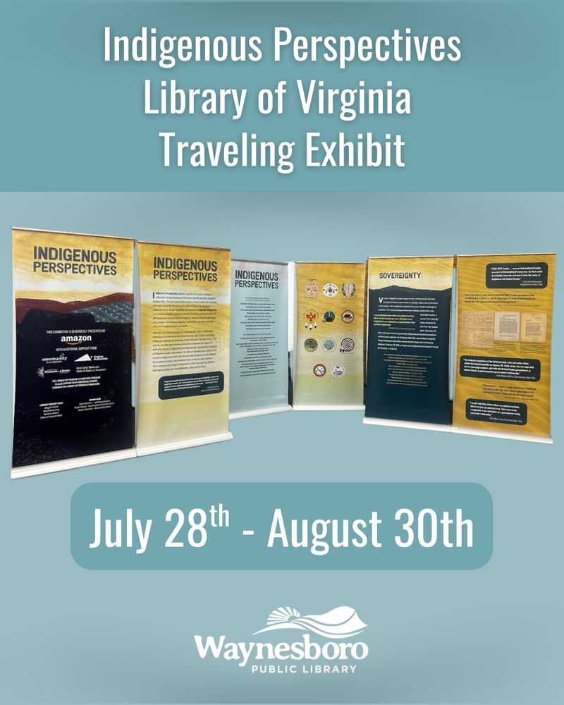 Photo of the 6-panel Indigenous Perspectives Library of Virginia Traveling Exhibit. Text that reads Indigenous Perspectives Library of Virginia Traveling Exhibit, July 28th - August 30th. Waynesboro Public Library logo. Blue background.