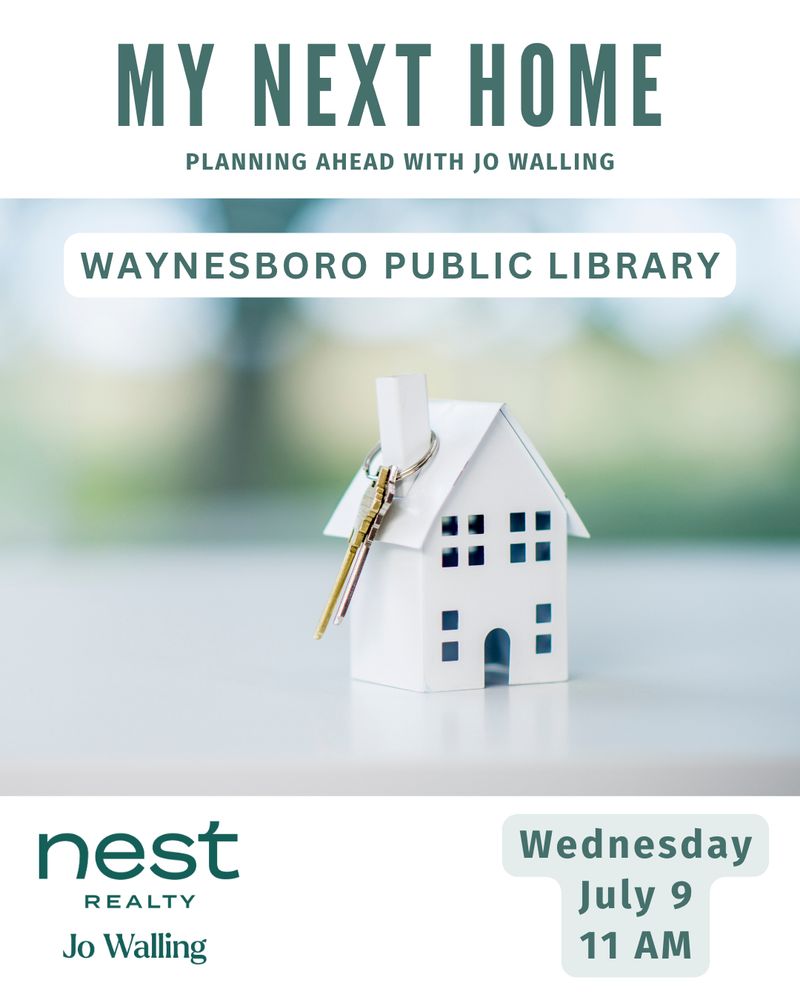 Photo of a miniature house with a key ring and 2 keys. Text that reads My Next Home: Planning Ahead with Jo Walling. Waynesboro Public Library. Wednesday, July 9, 11 AM. Logo for Nest Reality, Jo Walling.