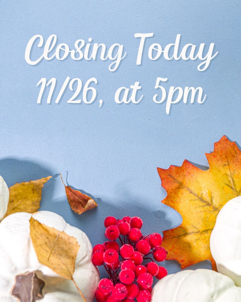 Text that reads: Closing Today 11/26, at 5 pm. Image of fall foliage and white pumpkins on a blue background.