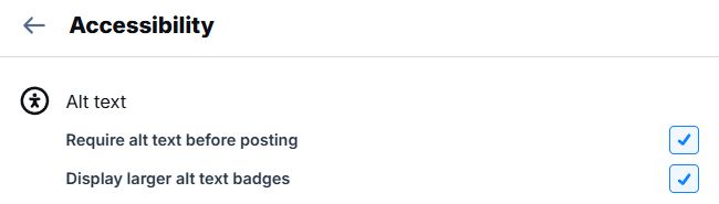 Showing the accessibility settings for alt text in bluesky with two options:

Require alt text before posting
Display larger alt text badges

Both are checked