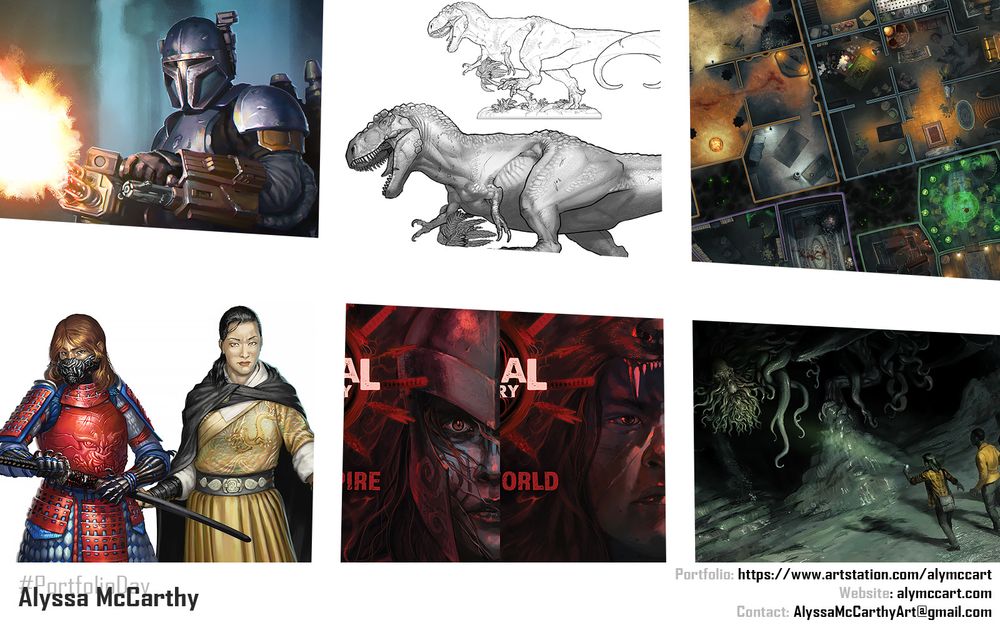 An image containing six examples of the illustration work of Alyssa McCarthy. The first is Paz Vizla from the Mandalorian. The second is a miniature figure concept for a tyrannosaurus rex. The third is a large board game map. The fourth is two character spot illustrations (one female warrior in samurai armor, the other in gold silk garb that is similar to a hanfu). The fifth is partial shots of two close-up female faces for two board games. The sixth is a painting of a trio of people discovering an eldritch monstrosity in a cave. Along the bottom of the examples it says "#Portfolio Day, Alyssa McCarthy, Portfolio: https://www.artstation.com/alymccart, Website: alymccart.com, Contact: AlyssaMcCarthyArt@gmail.com"