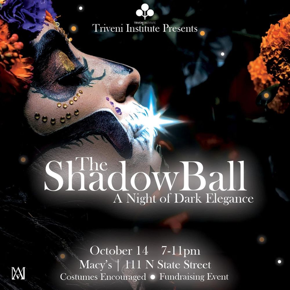 The announcement of The Shadow Ball, a Night of Dark Elegance, October 14th 2023 at Macy's Event Room, 111 N. State Street, Chicago.

A gathering of Shadow Selves in joy and beauty.