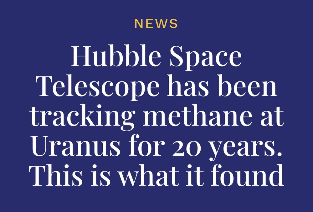News article headline which reads “Hubble Space Telescope has been tracking methane at Uranus for 20 years. This is what it found.”