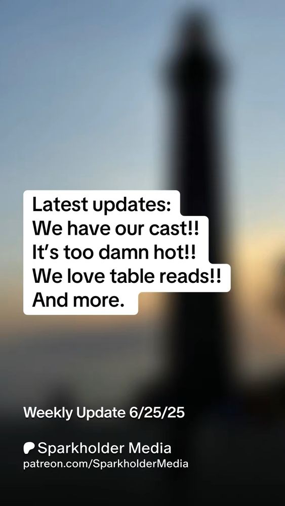 Text over a blurry background of a lighthouse at sunset reads: “Latest updates: we have our cast!! It’s too damn hot!! We love table reads! And more.” The post title says Weekly Updates 6/25/25. At the bottom is a link to the Sparkholder Media Patreon. 