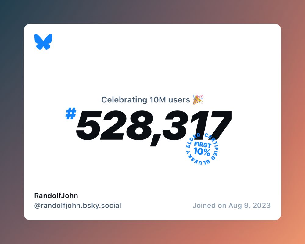 A virtual certificate with text "Celebrating 10M users on Bluesky, #528,317, RandolfJohn ‪@randolfjohn.bsky.social‬, joined on Aug 9, 2023"