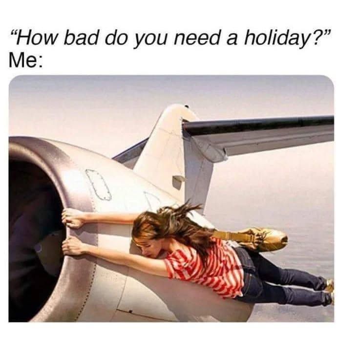 "how bad do you need a holiday?"

illustration of a woman hanging by her hands to a flyinf plane's reactor, in jeans and tshirt