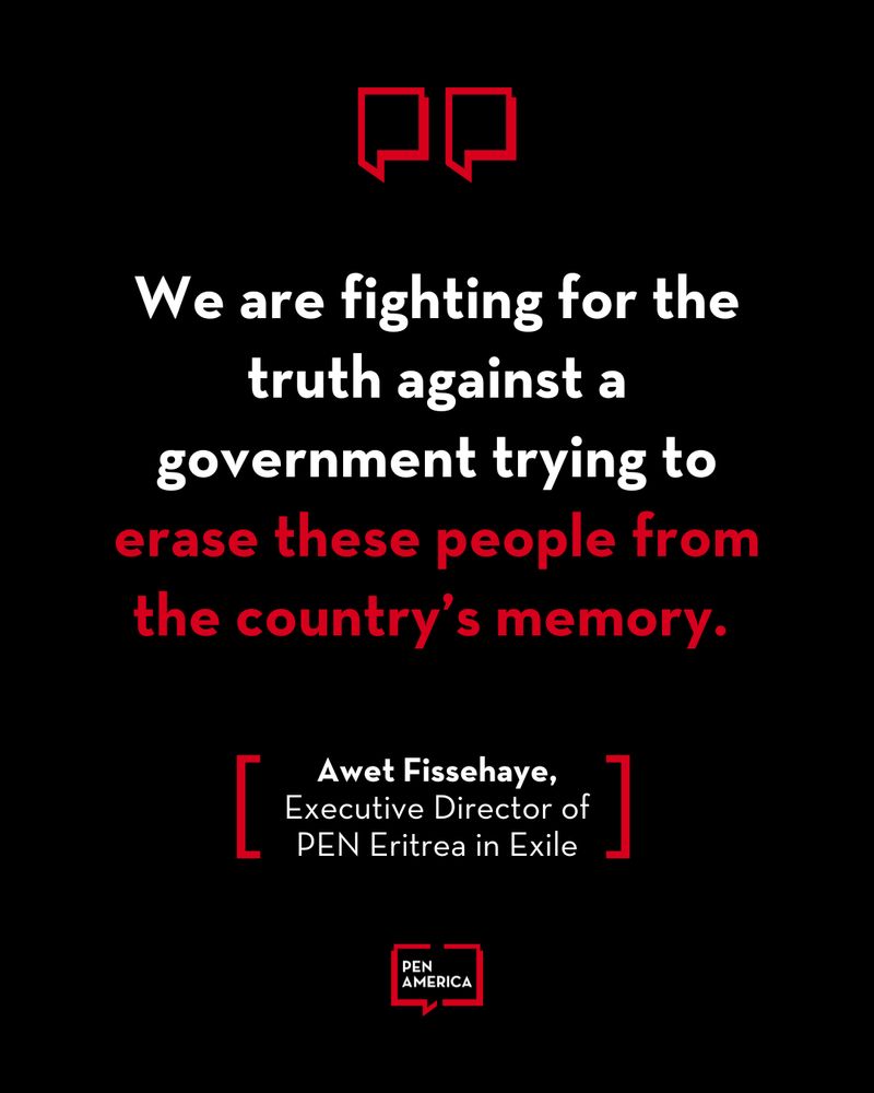 Quote by Awet Fissehaye, Executive Director of PEN Eritrea reads: "We are fighting for the truth against the government trying to erase these people from the country's memory."  The image has a red and black color scheme with the PEN America logo at the bottom.